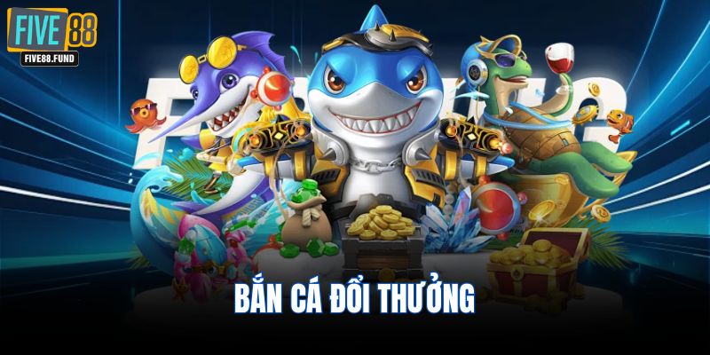 Bắn cá đổi thưởng